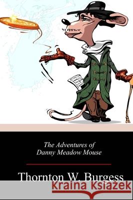 The Adventures of Danny Meadow Mouse Thornton W. Burgess 9781718673762 Createspace Independent Publishing Platform - książka