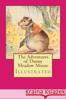 The Adventures of Danny Meadow Mouse: Illustrated Thornton W. Burgess Harrison Cady 9781977928153 Createspace Independent Publishing Platform - książka