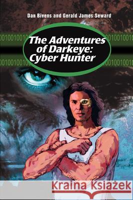 The Adventures of Darkeye: Cyber Hunter Bivens, Dan 9780595298952 iUniverse - książka