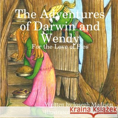 The Adventures of Darwin and Wendy: For the Love of Pies Joseph Madison, Jeff Karlin 9780578707150 Jandee Publishing, LLC - książka