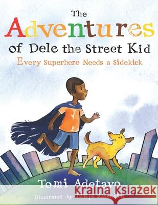 The Adventures of Dele the Street Kid: Every Superhero Needs a Sidekick Tanja Russita Trisha Crabtree Bryony Va 9781739172923 Tomi Adetayo - książka