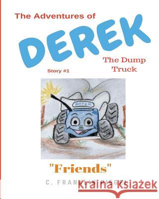 The Adventures of Derek the Dump Truck C. Franklin Riegel Diana R. Murphy 9781986205764 Createspace Independent Publishing Platform - książka