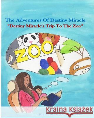 The Adventures of Destiny Miracle: : Destiny Miracle's Trip To The Zoo Mendoza, Brittney 9781983665813 Createspace Independent Publishing Platform - książka