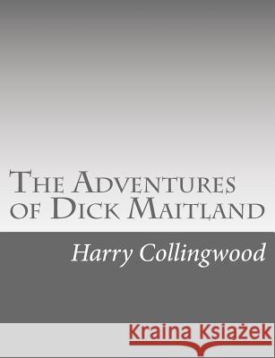 The Adventures of Dick Maitland Harry Collingwood 9781514738368 Createspace - książka