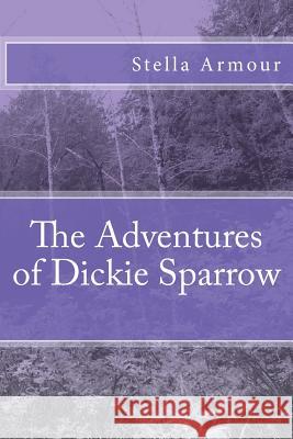 The Adventures of Dickie Sparrow Mrs Stella Armour 9781542832427 Createspace Independent Publishing Platform - książka