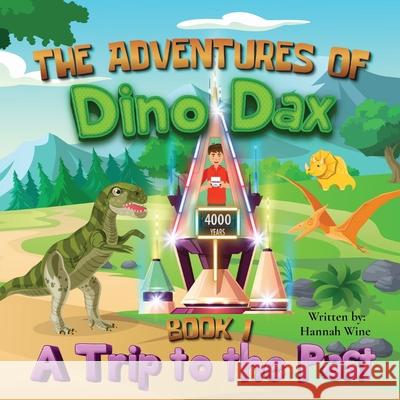 The Adventures of Dino Dax: Book 1: A Trip To The Past Hannah Wine Nazia Obaid 9780578387482 Hannah Wine - książka