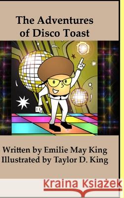 The Adventures of Disco Toast Emilie May King Taylor D. King 9781716889189 Lulu.com - książka