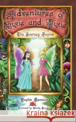 The Adventures of Dixie and Pixie: The Journey Begins Dustin Bennion 9781546211266 Authorhouse - książka