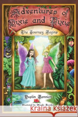 The Adventures of Dixie and Pixie: The Journey Begins Dustin Bennion 9781546211280 Authorhouse - książka