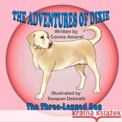 The Adventures of Dixie the Three-Legged Dog Connie Amarel Swapan Debnath 9781539878551 Createspace Independent Publishing Platform - książka