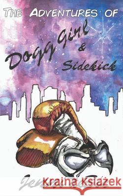The Adventures of Dogg Girl and Sidekick Kristi King-Morgan Jennifer Debie 9781947381247 Dreaming Big Publications - książka