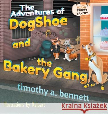 The Adventures of DogShoe and the Bakery Gang Timothy A. Bennett 9781606932094 Strategic Book Publishing - książka