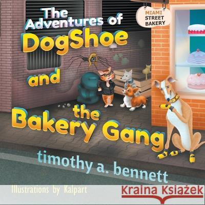 The Adventures of DogShoe and the Bakery Gang Timothy A. Bennett 9781612041063 Strategic Book Publishing - książka