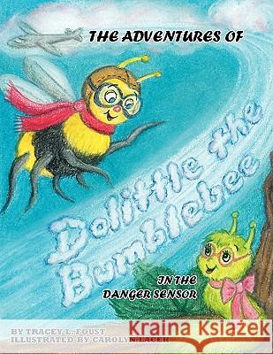 The Adventures of Dolittle the Bumblebee in the Danger Sensor Tracey Foust 9781436343107 Xlibris Corporation - książka