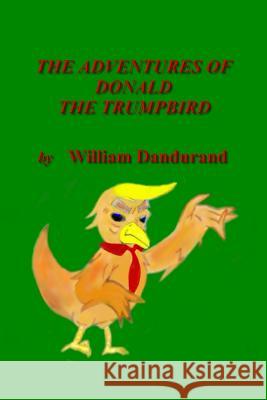 The Adventures of Donald the Trumpbird Naomi Kibe-Revel Gary Revel William Dandurand 9781090434647 Independently Published - książka