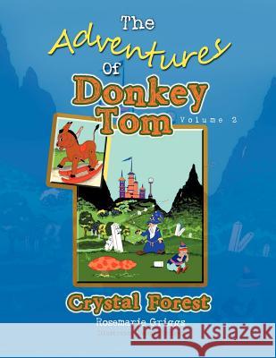 The Adventures Of Donkey Tom Volume 2: Crystal Forest Griggs, Rosemarie 9781479705535 Xlibris Corporation - książka