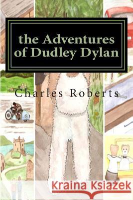 The Adventures of Dudley Dylan Charles Roberts 9781511788502 Createspace - książka