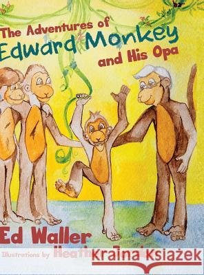 The Adventures of Edward Monkey and His Opa Ed Waller 9781480926486 Dorrance Publishing Co. - książka