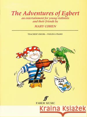 The Adventures of Egbert: An Entertainment for Young Violinists and Their Friends (Teacher's Book)  9780571510160 Faber Music Ltd - książka
