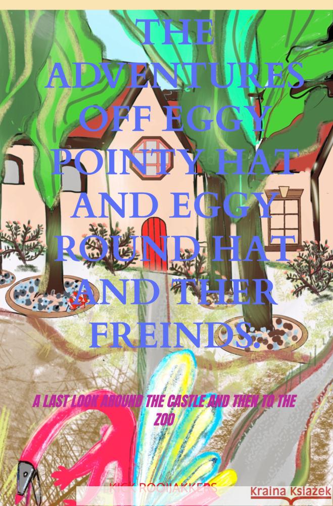 The adventures of Eggy Pointy Hat and Eggy Round Hat and their friends Rooijakkers, Kick 9789403774428 Bookmundo - książka