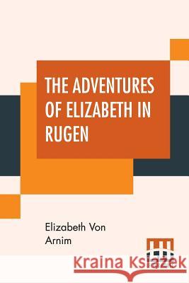 The Adventures Of Elizabeth In Rugen Elizabeth Von Arnim 9789353426941 Lector House - książka