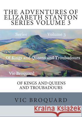 The Adventures of Elizabeth Stanton Series Volume 3 of Kings and Queens and Tro Vic Broquard 9781941415351 Broquard eBooks - książka