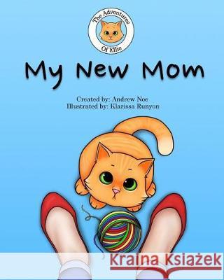 The Adventures of Ellie: My New Mom Andrew Noe 9781545315996 Createspace Independent Publishing Platform - książka