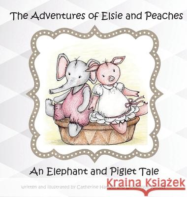 The Adventures of Elsie and Peaches: An Elephant and Piglet Tale Catherine Hampel Dominique Kinsley 9781732984301 Palm Court Apartments - książka