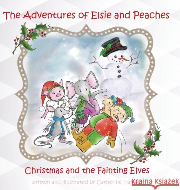 The Adventures of Elsie and Peaches: Christmas and the Fainting Elves Catherine Hampel 9781732984349 Palm Publishing - książka