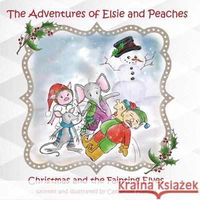 The Adventures of Elsie and Peaches: Christmas and the Fainting Elves Caterine Hampel 9781732984370 Palm Publishing - książka