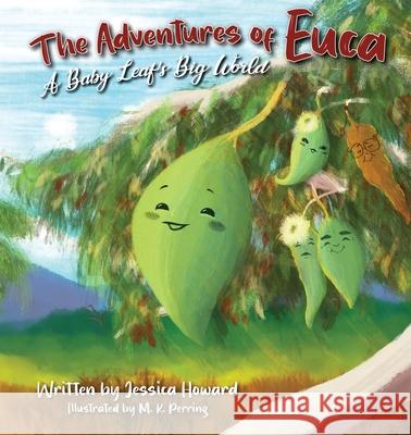 The Adventures of Euca: A Baby Leaf's Big World Jessica Howard M. K. Perring 9781922701886 Playtime Books - książka