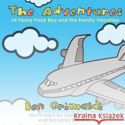 The Adventures of Fanny Pack Ray and the Family Vacation Sophia Bianchi Kailyn Bianchi Nicholas Bianchi 9781946300973 Stillwater River Publications - książka