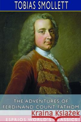 The Adventures of Ferdinand Count Fathom (Esprios Classics) Tobias Smollett 9781714600595 Blurb - książka