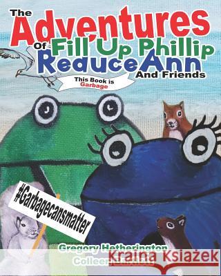 The Adventures of Fill Up Phillip, ReduceAnn and Friends Bartlett, Colleen 9781729001493 Independently Published - książka