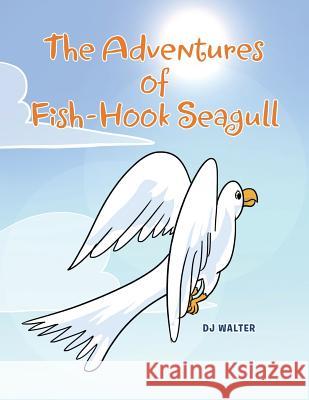 The Adventures of Fish-hook Seagull Dj Walter 9781682894668 Page Publishing, Inc. - książka
