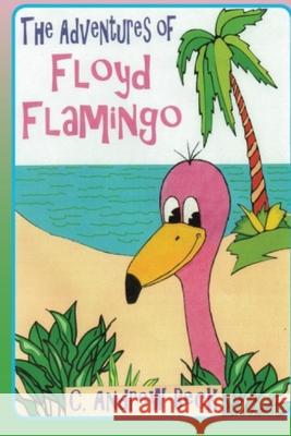 The Adventures of Floyd Flamingo Steve William Laible C. Andrew Beck 9781624850738 Kodel Group - książka