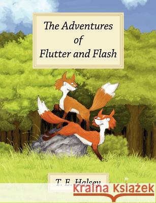The Adventures of Flutter and Flash T E Halsey 9781847482440 New Generation Publishing - książka