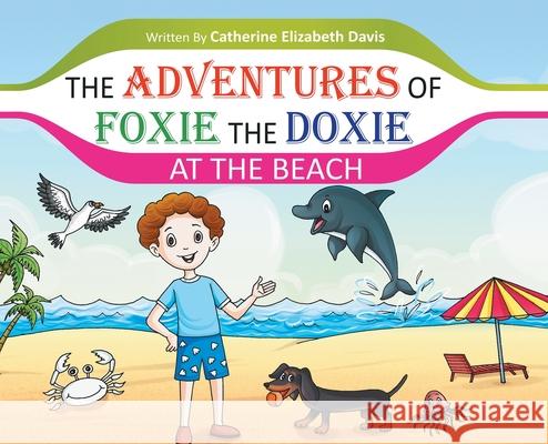 The Adventures of Foxie the Doxie at the Beach Catherine Elizabeth Davis Creativgraphics Com 9781736519714 Catherine Elizabeth Ward-Davis - książka