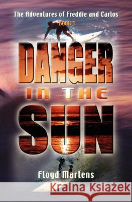 The Adventures of Freddie and Carlos: Danger in the Sun (Book 1) Martens, Floyd 9781554528462 Essence Publishing (Canada) - książka