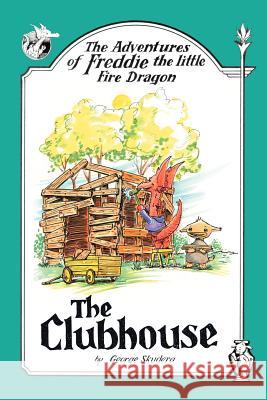 The Adventures of Freddie the little Fire Dragon: The Clubhouse Skudera, George 9781425945497 Authorhouse - książka