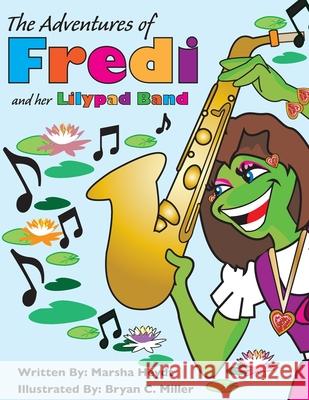 The Adventures Of Fredi And her Lily Pad Band Miller, Bryan C. 9781517060534 Createspace Independent Publishing Platform - książka