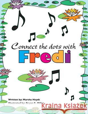 The Adventures of Fredi and her Lilypad Band Connect the Dots Miller, Bryan C. 9781519349408 Createspace Independent Publishing Platform - książka