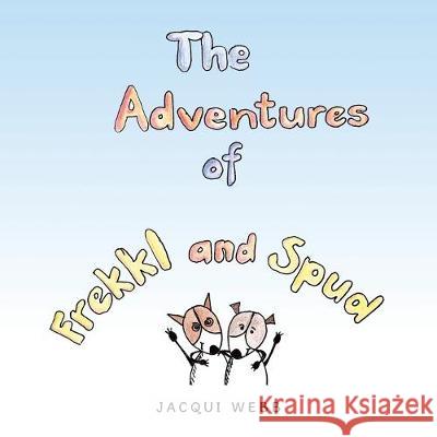 The Adventures of Frekkl and Spud Jacqui Webb 9781796006612 Xlibris Au - książka