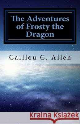 The Adventures of Frosty the Dragon: The Magicrypt Claw Caillou Christopher Allen 9781973826958 Createspace Independent Publishing Platform - książka