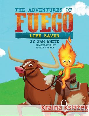 The Adventures of Fuego: Life Saver Pam White Justin Stewart 9781532393570 Pam White - książka