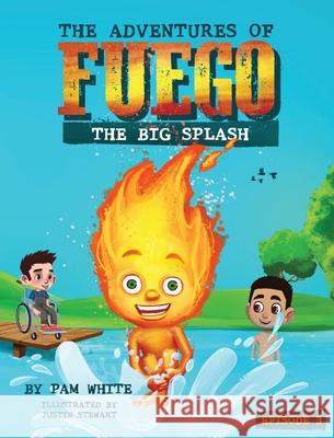 The Adventures of Fuego: The Big Splash Pam White 9781532393594 Pam White - książka
