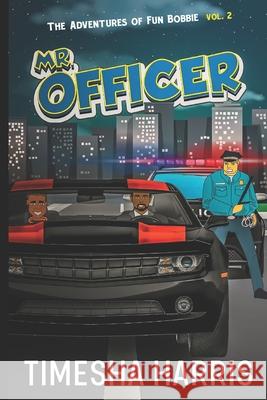 The Adventures of Fun Bobbie: Mr. Officer Vol. 2 Timesha Harris 9781720264170 Independently Published - książka