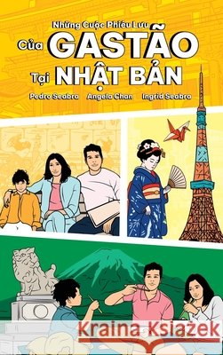 The Adventures of Gastão in Japan: NhỮng CuỘc Phiêu LƯu CỦa Gastão TẠi NhẬt BẢn Seabra, Pedro, Chan, Angela, Seabra, Ingrid 9798892141017 Nonsuch Media Pte. Ltd. - książka