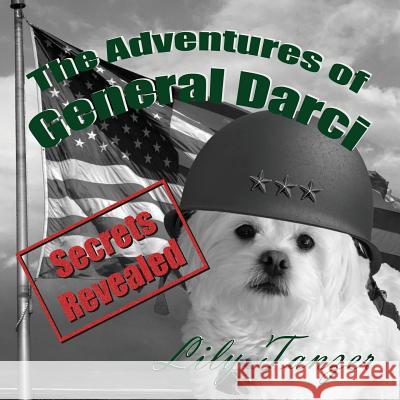 The Adventures of General Darci: Secrets Revealed Tanzer Lily 9781641849630 Doggie Lama Books LLC - książka