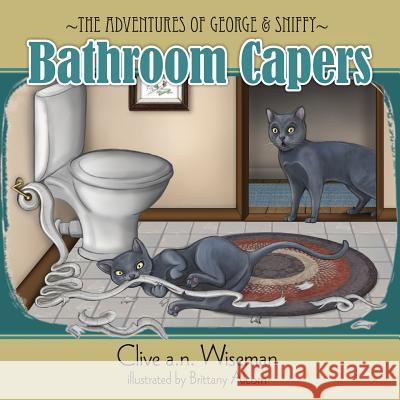 The adventures of George and Sniffy: Bathroom Capers Wiseman, Clive a. N. 9780994401571 Aly's Books - książka